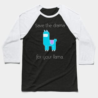 Save the drama for your llama Baseball T-Shirt